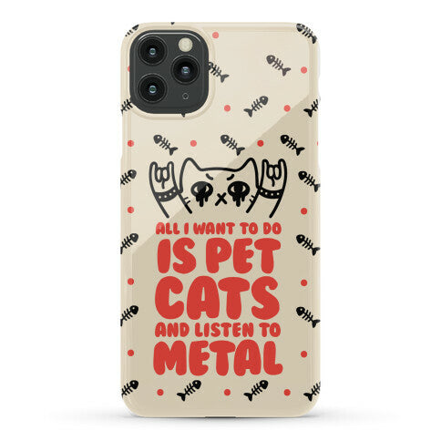 All I Want To Do Is Pet Cats And Listen To Metal Phone Case
